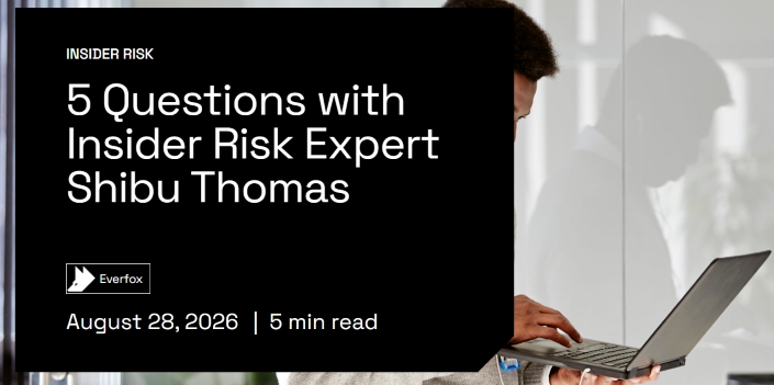 5 Questions with Insider Risk Expert Shibu Thomas