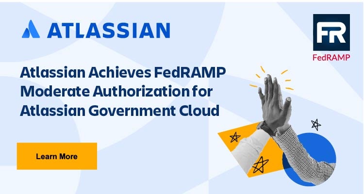 Atlassian Achieve FedRAMP Moderate Authorization for Atlassian Government Cloud