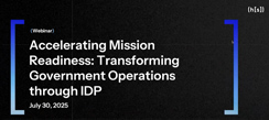 Accelerating Mission Readiness: Transforming Government Operations Through IDP