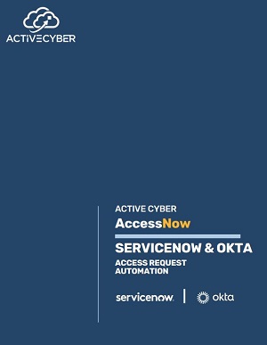 Active Cyber AccessNow: ServiceNow and Okta Access Request Automation