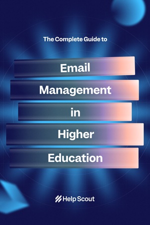 The Complete Guide to Email Management in Higher Education