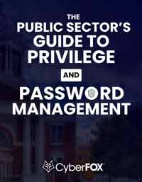 The Public Sectors Guide to Privilege and Password Management