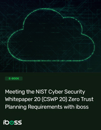 Meeting the NIST Cyber Security Whitepaper 20 (CSWP 20) Zero Trust Planning Requirements with iboss