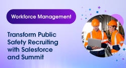 Transform Public Safety Recruiting with Salesforce and Summit