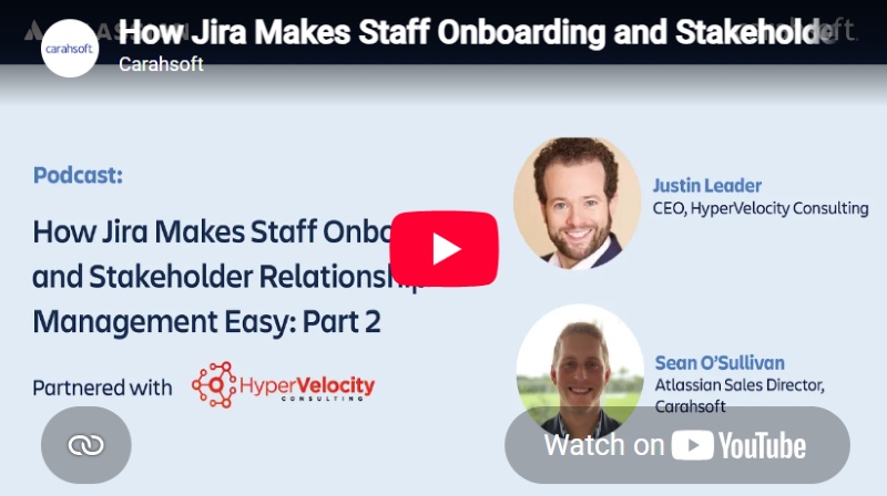 How Jira Makes Onboarding and Stakeholder Relationship Management Easy – Part 2