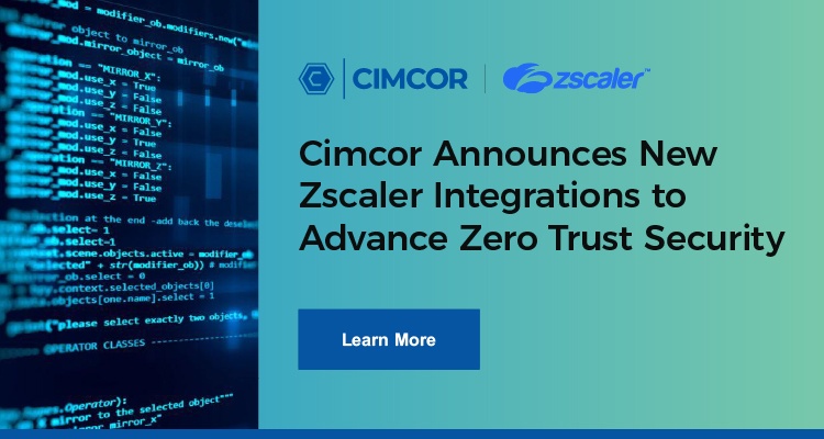 Cimcor Announces New Zscaler Integrations to Advance Zero Trust Security