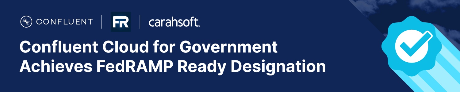 Confluent Cloud for Government Achieves FedRAMP Ready Designation