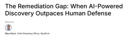 The Remediation Gap: When AI-Powered Discovery Outpaces Human Defense