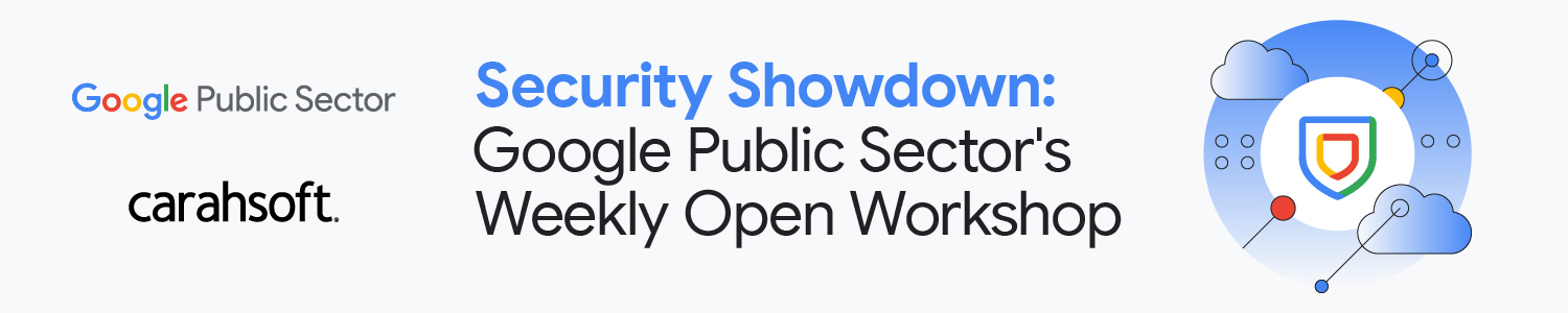 Google Public Sector Cybersecurity Weekly Virtual Workshop Banner