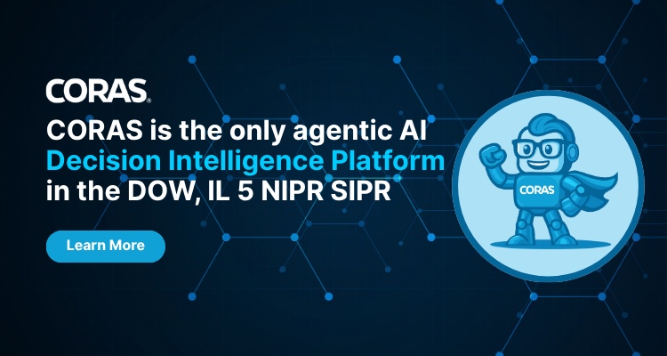 CORAS is the only agentic AI Decision Intelligence Platform in the DOW, IL 5 NIPR SIPR