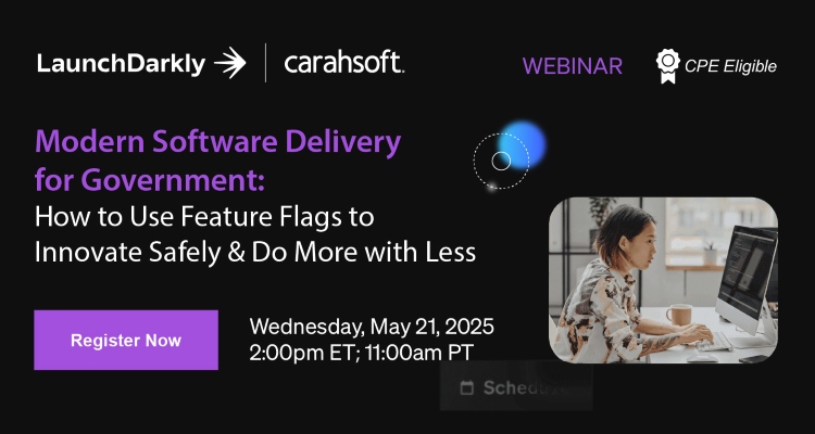 Modern Software Delivery for Government: How to Use Feature Flags to Innovate Safely & Do More with Less Event Banner
