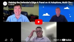 Gaining the Defender's Edge: A Panel on AI Adoptions, Multi-Cloud Strategy and Real-World Defense