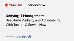 Unifying IT Management: Real-Time Visibility and Actionability with Tanium & ServiceNow