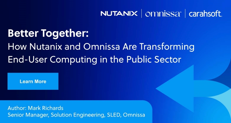 Better Together: How Nutanix and Omnissa Are Transforming End-User Computing in the Public Sector