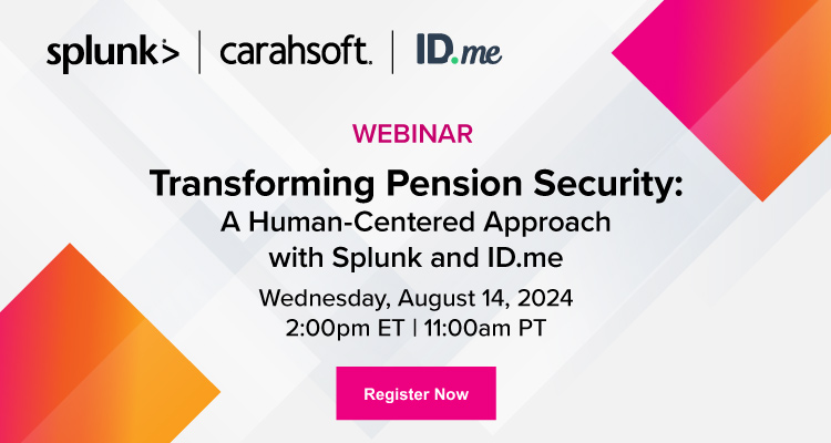 Register to join: Transforming Pension Security:  A Human-Centered Approach with Splunk and ID.me Webinar