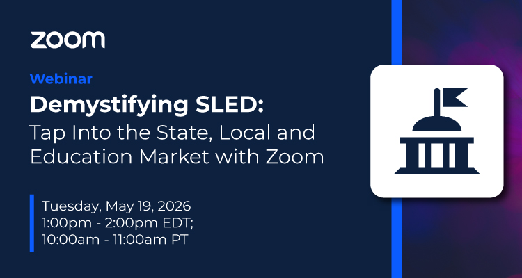 Demystifying SLED: Tap Into the State, Local and Education Market with Zoom