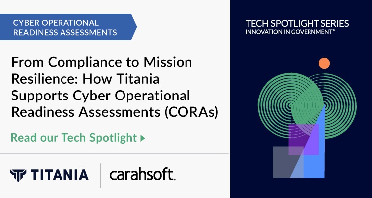 From Compliance to Mission Resilience: How Titania Supports Cyber Operational Readiness Assessments (CORAs)