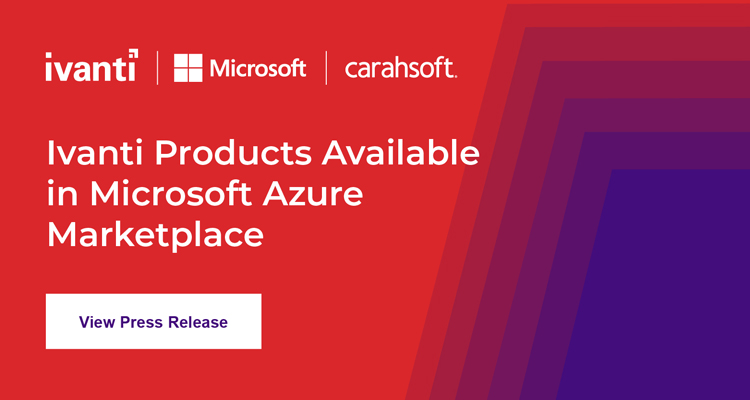 Learn More About Ivanti Products Now Available in Microsoft Azure Marketplace Through Carahsoft