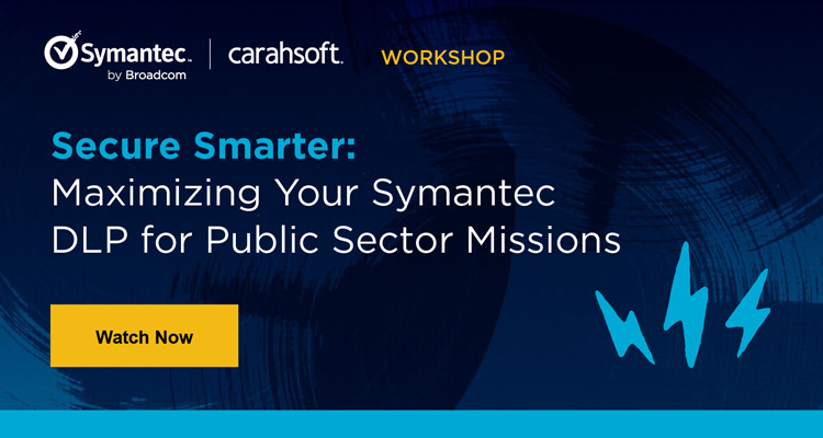Secure Smarter: Maximizing Your Symantec DLP for Public Sector Missions