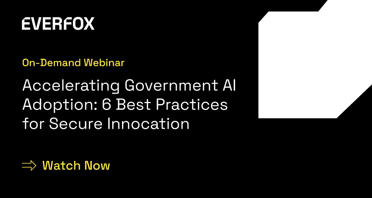 Accelerating Government AI Adoption: 6 Best Practices for Secure Innovation -  Watch On-Demand