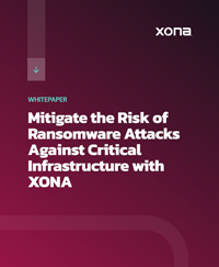 Mitigate the Risk of Ransomware Attacks Against Critical Infrastructure with XONA