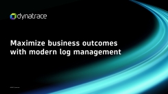 Maximize Business Outcomes with Modern Log Management