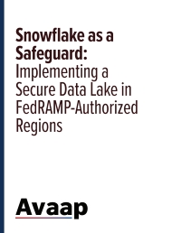 Snowflake as a Safeguard: Implementing a Secure Data Lake in FedRAMP-Authorized Regions