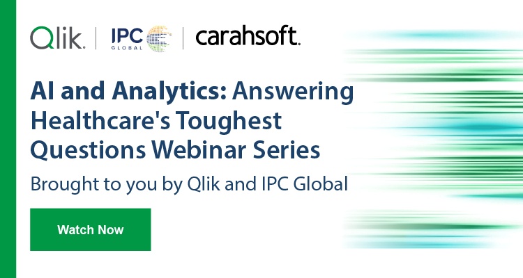 AI and Analytics: Answering Healthcare's Toughest Questions Webinar Series: Brought to you by Qlik and IPC Global