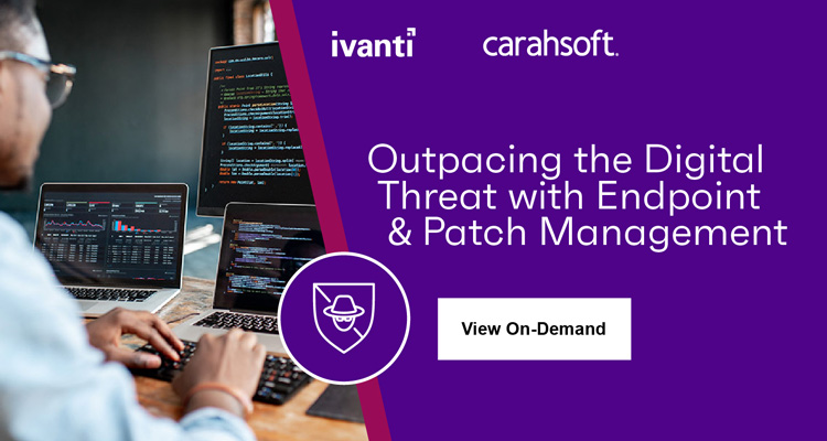 Watch the On-Demand webinar about Outpacing the Digital Threat with Endpoint & Patch Management with Ivanti & Carahsoft