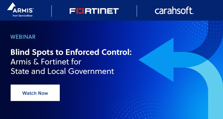 Blind Spots to Enforced Control: Armis & Fortinet for State and Local Government Event Banner