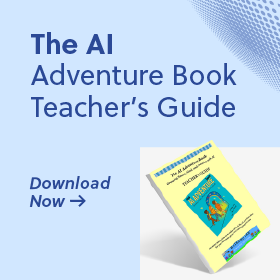 The AI Adventure Book Teacher's Guide. Download Now.