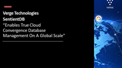 Verge Technologies SentientDB: Enables True Cloud Convergence Database Management on a Global Scale