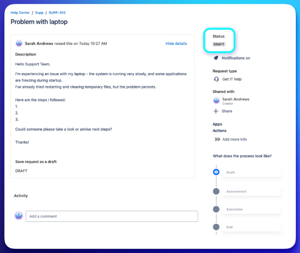 Stop incomplete requests from entering your workflow. Save requests as drafts in JSM.