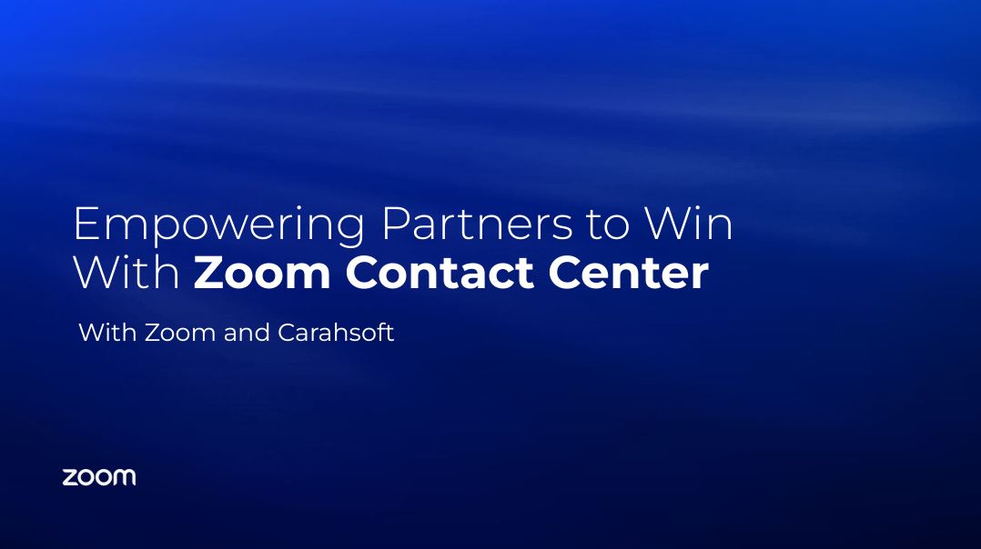 Empowering Partners to Win with Zoom Contact Center