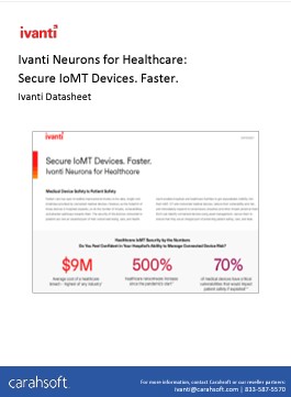 Ivanti Neurons for Healthcare: Secure IoMT Devices. Faster.