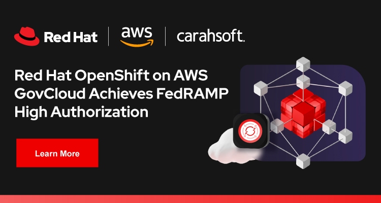 Red Hat OpenShift on AWS GovCloud Achieves FedRAMP High Authorization